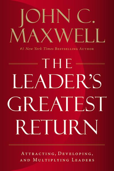 John Maxwell – ‘The Leader’s Greatest Return’ – Pt. 2